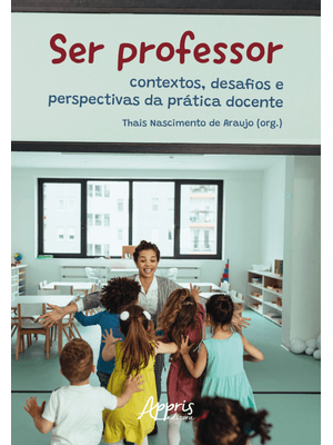 Ser Professor: Contextos, Desafios e Perspectivas da Prática Docente