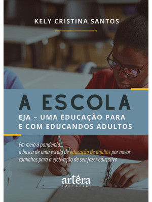 A Escola: Eja – Uma Educação para e com Educandos Adultos em Meio À Pandemia... a Busca de Uma Escol