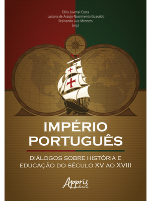 Império Português: Diálogos sobre História e Educação do Século Xv Ao Xviii