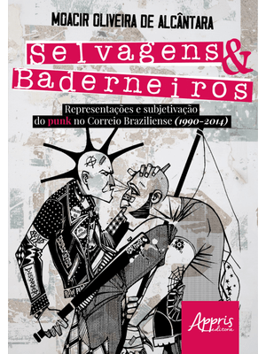 Selvagens & Baderneiros: Representações e Subjetivação do Punk no Correio Braziliense (1990-2014)