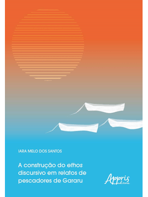 A Construção do Ethos Discursivo em Relatos de Pescadores de Gararu