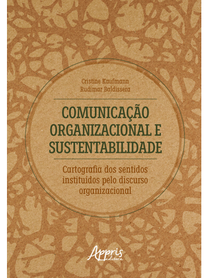 Comunicação Organizacional e Sustentabilidade: Cartografia dos Sentidos Instituídos pelo Discurso Or