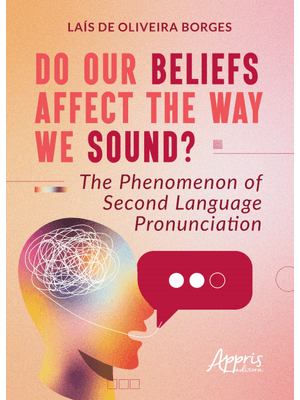 Do Our Beliefs Affect The Way We Sound?: The Phenomenon of Second Language Pronunciation