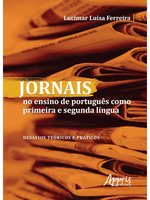 Jornais no Ensino de Português Como Primeira e Segunda Língua: Desafios Teóricos e Práticos