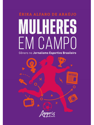 Mulheres em Campo: Gênero no Jornalismo Esportivo Brasileiro