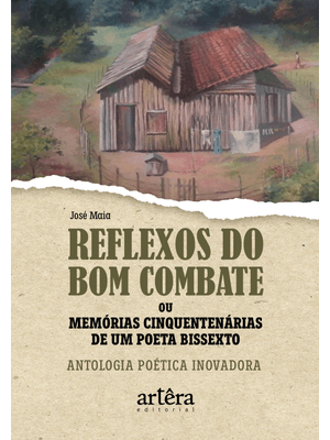 Reflexos do Bom Combate Ou Memórias Cinquentenárias de Um Poeta Bissexto: Antologia Poética Inovador