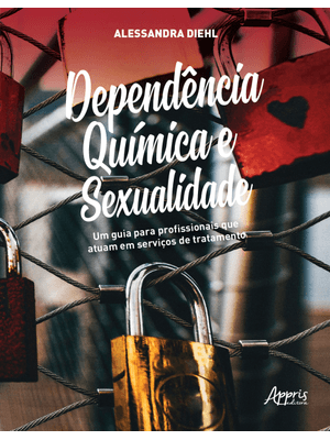 Dependência Química e Sexualidade: Um Guia para Profissionais Que Atuam em Serviços de Tratamento