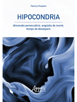 Hipocondria: Dimensão Persecutória, Angústia de Morte, Tempo do Desespero