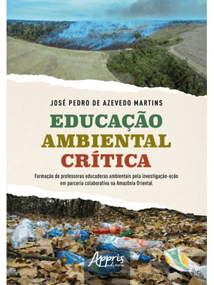 Educação Ambiental Crítica: Formação de Professoras Educadoras Ambientais pela Investigação-Ação em