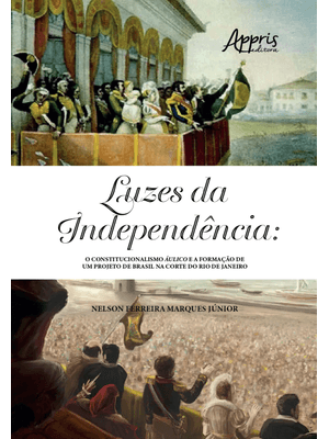 Luzes da Independência: o Constitucionalismo Áulico e a Formação de Um Projeto de Brasil na Corte do