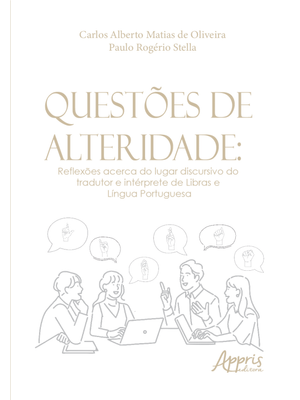 Questões de Alteridade: Reflexões Acerca do Lugar Discursivo do Tradutor e Intérprete de Libras e Lí