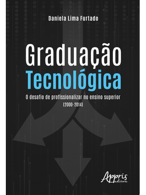 Graduação Tecnológica: o Desafio de Profissionalizar no Ensino Superior (2000-2014)