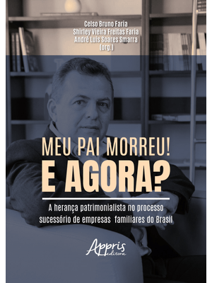 Meu Pai Morreu! e Agora?: a Herança Patrimonialista no Processo Sucessório de Empresas Familiares do