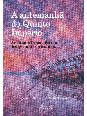 A Antemanhã do Quinto Império: a Resposta de Fernando Pessoa Ao Decadentismo da Geração de 1870