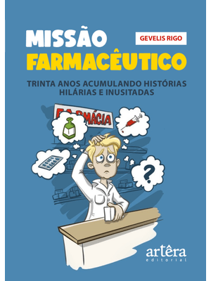 Missão Farmacêutico: Trinta Anos Acumulando Histórias Hilárias e Inusitadas
