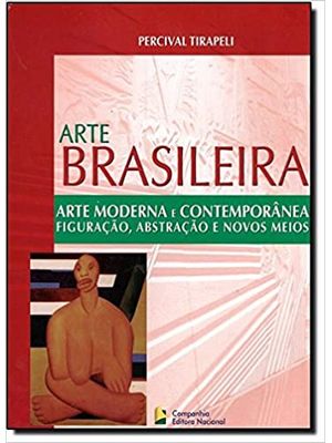 Arte Brasileira - Arte Moderna e Contemporânea: Figuração, Abstração e Novos Meios