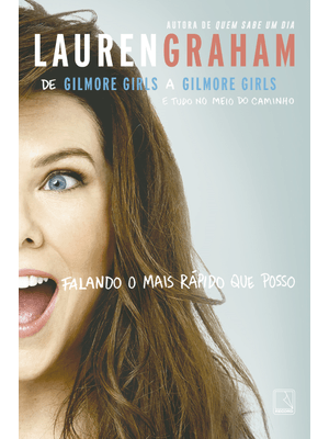 Falando o Mais Rápido Que Posso: de Gilmore Girls a Gilmore Girls e Tudo no Meio do Caminho: de Gilm