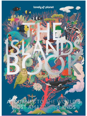 Lonely Planet The Islands Book: a Journey To The World's Most Amazing Islands