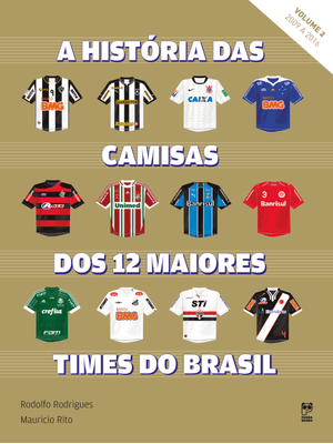A História das Camisas dos 12 Maiores Times do Brasil - Vol. 2
