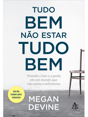 Tudo Bem Não Estar Tudo Bem: Vivendo o Luto e a Perda em Um Mundo Que Não Aceita o Sofrimento