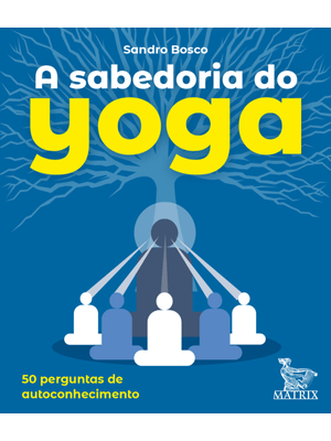A Sabedoria do Yoga: 50 Perguntas para o Autoconhecimento