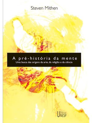 A Pré-História da Mente: Uma Busca das Origens da Arte, Religião e da Ciência