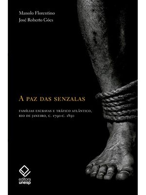 A Paz das Senzalas: Famílias Escravas e Tráfico Atlântico C.1790- C.1850