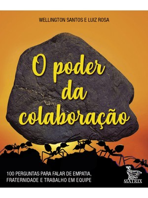 O Poder da Colaboração: 100 Perguntas para Falar de Empatia, Fraternidade e Trabalho em Equipe