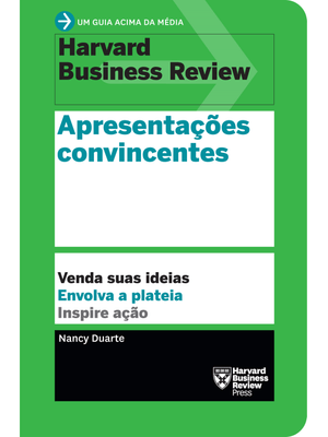 Apresentações Convincentes (Um Guia Acima da Média - Hbr): Venda Suas Ideias. Envolva a Plateia. Ins