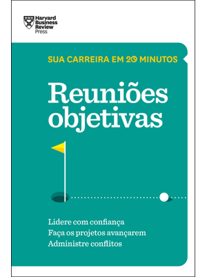 Reuniões Objetivas (Sua Carreira em 20 Minutos – Hbr)
