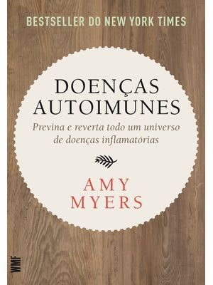 Doenças Autoimunes: Previna e Reverta Todo Um Universo de Doenças Inflamatórias