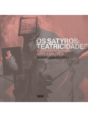 Os Satyros: Teatricidades - Experimentalismo, Arte e Política