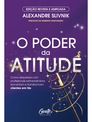O Poder da Atitude - Edição Revista e Ampliada: Como Empresas com Profissionais Extraordinários Enca