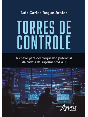 Torres de Controle: a Chave para Desbloquear o Potencial da Cadeia de Suprimentos 4.0
