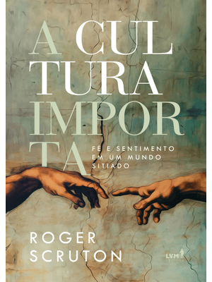 A Cultura Importa: Fé e Sentimento em Um Mundo Sitiado