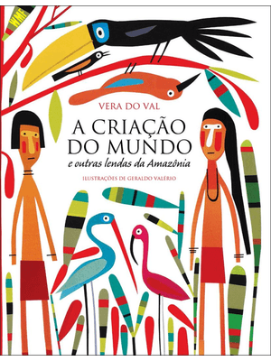 A Criação do Mundo e Outras Lendas da Amazônia