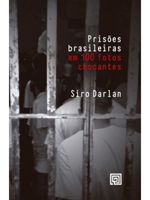 Prisões Brasileiras em 100 Fotos Chocantes
