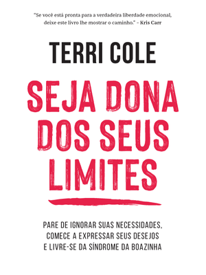 Seja Dona dos Seus Limites: Pare de Ignorar Suas Necessidades, Comece a Expressar Seus Desejos e Liv