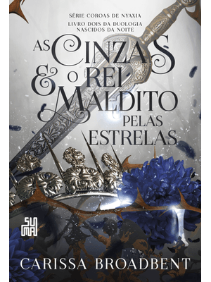 As Cinzas e o Rei Maldito pelas Estrelas: Livro 2 da Duologia Nascidos da Noite
