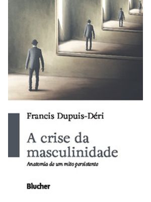 A Crise da Masculinidade: Anatomia de Um Mito Persistente