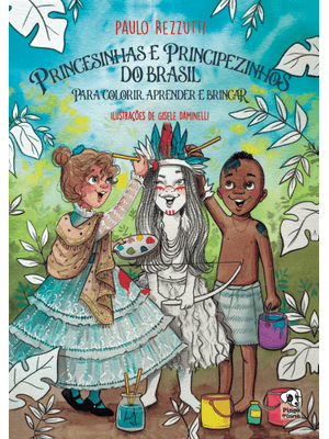 Princesinhas e Principezinhos do Brasil para Colorir, Aprender e Brincar