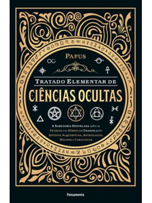 Tratado Elementar de Ciências Ocultas: a Sabedoria Desvelada sobre as Teorias e os Símbolos Usados P