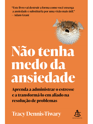 Não Tenha Medo da Ansiedade: Aprenda a Administrar o Estresse e a Transformá-Lo em Aliado na Resoluç