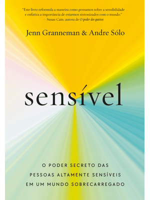 Sensível: o Poder Secreto das Pessoas Altamente Sensíveis em Um Mundo Sobrecarregado