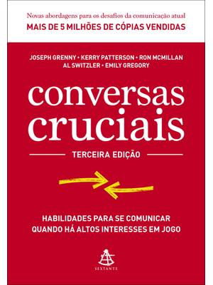 Conversas Cruciais: Habilidades para Se Comunicar Quando Há Altos Interesses em Jogo