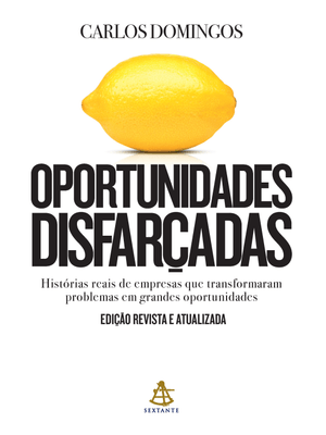 Oportunidades Disfarçadas (Edição Atualizada): Histórias Reais de Empresas Que Transformaram Problem