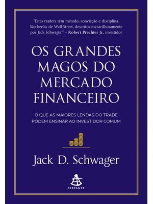 Os Grandes Magos do Mercado Financeiro: o Que as Maiores Lendas do Trade Podem Ensinar Ao Investidor