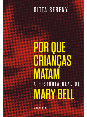 Por Que Crianças Matam – a História de Mary Bell