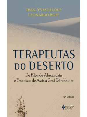 Terapeutas do Deserto: de Fílon de Alexandria e Francisco de Assis a Graf Dürckheim