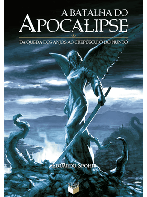 A Batalha do Apocalipse: da Queda dos Anjos Ao Crepúsculo do Mundo
